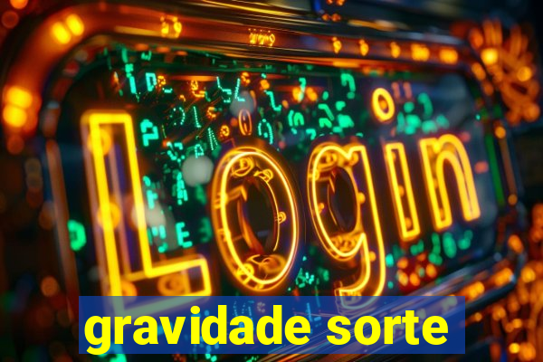gravidade sorte